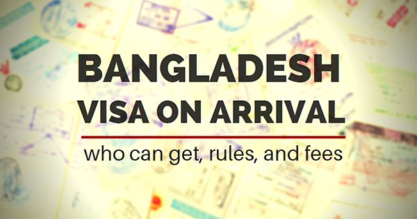 Details on how to get Bangladesh visa on arrival, who can get it, and what are the rules and fees.