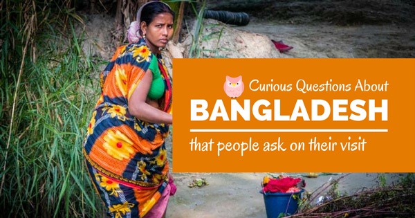 Most curious questions people ask while visiting Bangladesh