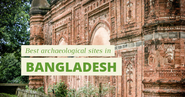 10 Best Archaeological Sites In Bangladesh You Can't Miss | Nijhoom Tours