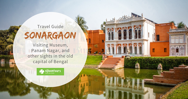 Sonargaon Travel Guide: Visiting Museum and other attractions in the old capital